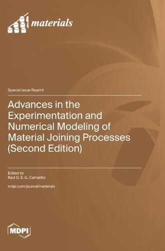 Advances in the Experimentation and Numerical Modeling of Material Joining Processes (Second Edition)