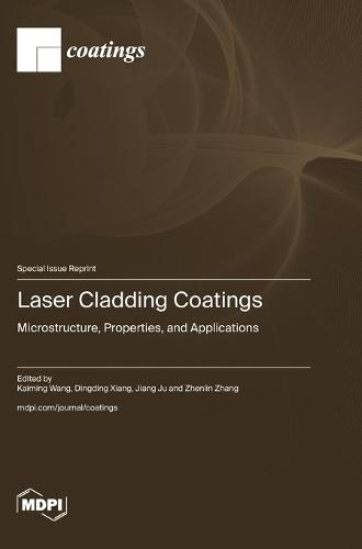 Laser Cladding Coatings: Microstructure, Properties, and Applications