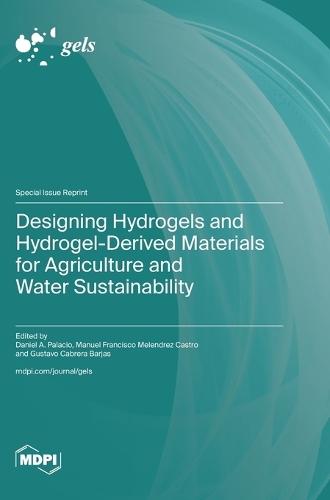 Designing Hydrogels and Hydrogel-Derived Materials for Agriculture and Water Sustainability