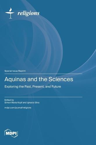 Aquinas and the Sciences: Exploring the Past, Present, and Future