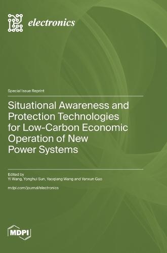 Situational Awareness and Protection Technologies for Low-Carbon Economic Operation of New Power Systems