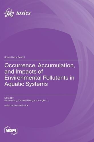 Occurrence, Accumulation, and Impacts of Environmental Pollutants in Aquatic Systems