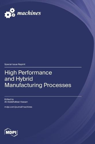 High Performance and Hybrid Manufacturing Processes