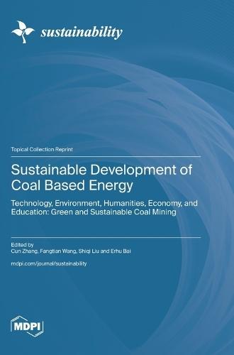 Sustainable Development of Coal Based Energy: Technology, Environment, Humanities, Economy, and Education: Green and Sustainable Coal Mining