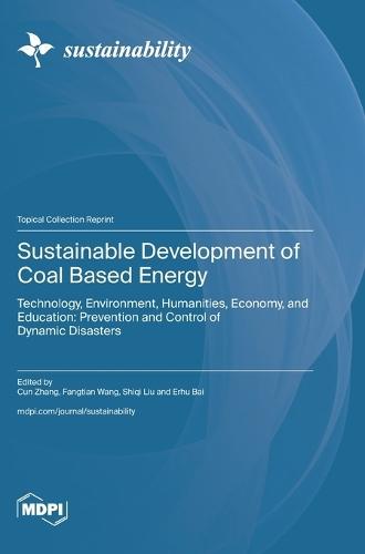 Sustainable Development of Coal Based Energy: Technology, Environment, Humanities, Economy, and Education: Prevention and Control of Dynamic Disasters