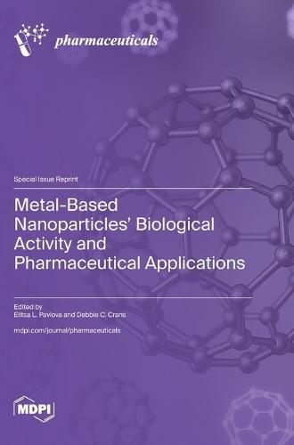 Metal-Based Nanoparticles' Biological Activity and Pharmaceutical Applications