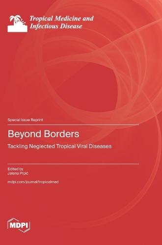 Beyond Borders: Tackling Neglected Tropical Viral Diseases