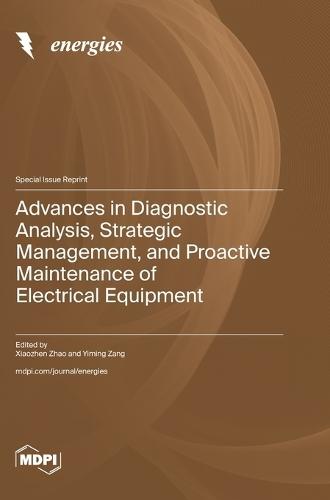 Advances in Diagnostic Analysis, Strategic Management, and Proactive Maintenance of Electrical Equipment