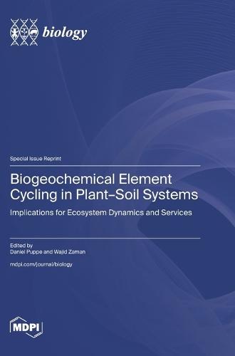 Biogeochemical Element Cycling in Plant-Soil Systems: Implications for Ecosystem Dynamics and Services