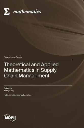 Theoretical and Applied Mathematics in Supply Chain Management