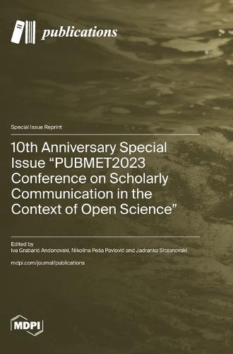 10th Anniversary Special Issue ""PUBMET2023 Conference on Scholarly Communication in the Context of Open Science""
