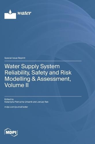 Water Supply System Reliability, Safety and Risk Modelling & Assessment, Volume II