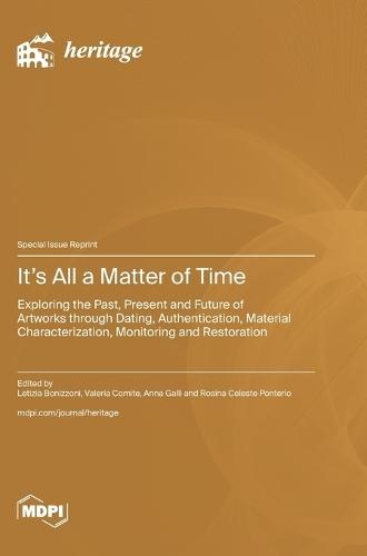 It's All a Matter of Time: Exploring the Past, Present and Future of Artworks through Dating, Authentication, Material Characterization, Monitoring and Restoration