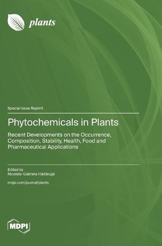 Phytochemicals in Plants: Recent Developments on the Occurrence, Composition, Stability, Health, Food and Pharmaceutical Applications