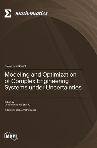 Modeling and Optimization of Complex Engineering Systems under Uncertainties