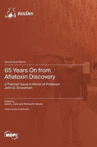 65 Years On from Aflatoxin Discovery: a Themed Issue in Honor of Professor John D. Groopman