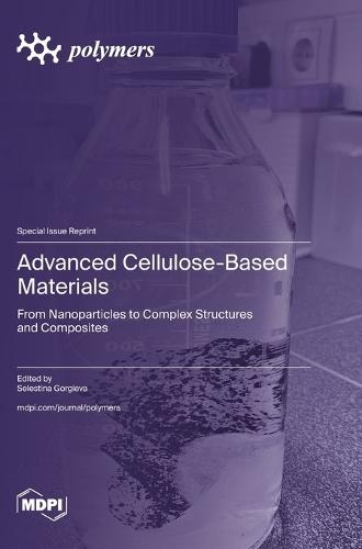 Advanced Cellulose-Based Materials: From Nanoparticles to Complex Structures and Composites