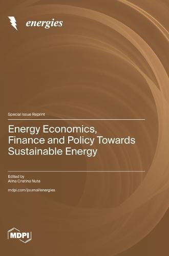 Energy Economics, Finance and Policy Towards Sustainable Energy