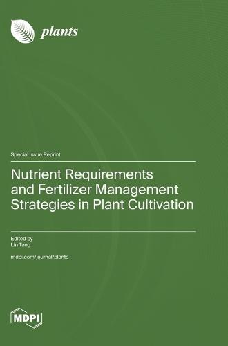 Nutrient Requirements and Fertilizer Management Strategies in Plant Cultivation