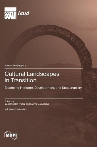 Cultural Landscapes in Transition: Balancing Heritage, Development, and Sustainability