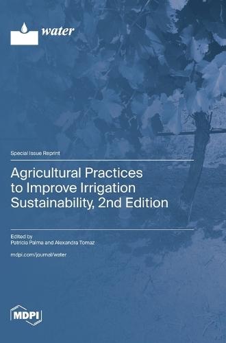 Agricultural Practices to Improve Irrigation Sustainability, 2nd Edition