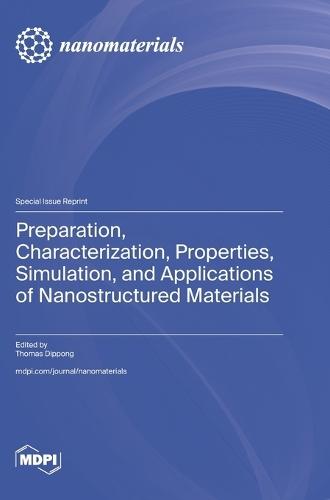 Preparation, Characterization, Properties, Simulation, and Applications of Nanostructured Materials