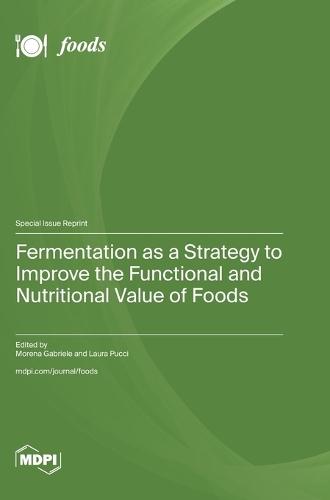 Fermentation as a Strategy to Improve the Functional and Nutritional Value of Foods