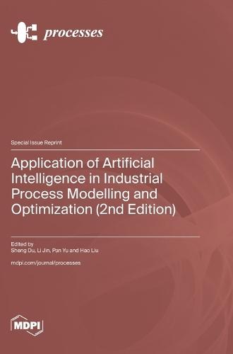 Application of Artificial Intelligence in Industrial Process Modelling and Optimization (2nd Edition)