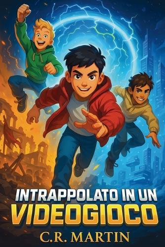 Intrappolato in un videogioco: Un emozionante romanzo d'avventura per bambini dai 9 ai 12 anni sull'amicizia, il coraggio e la forza di non arrendersi mai