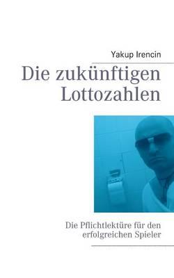 Die zukünftigen Lottozahlen: Die Pflichtlektüre für den erfolgreichen Spieler