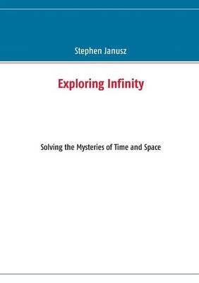 Exploring Infinity: Solving the Mysteries of Time and Space