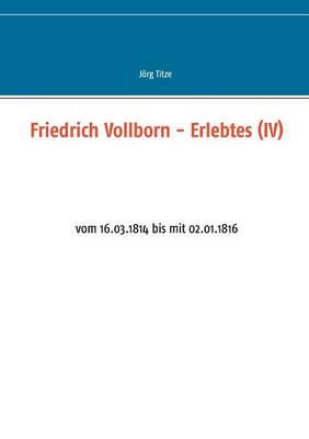 Friedrich Vollborn - Erlebtes (IV): vom 16.03.1814 bis mit 02.01.1816