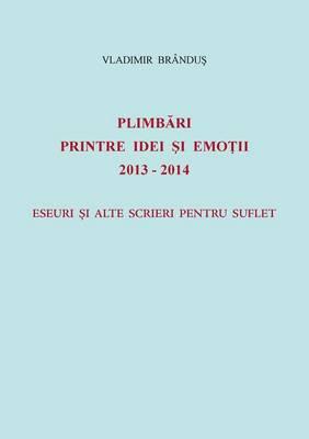 Plimbari printre idei si emotii 2013-2014: Eseuri si alte scrieri pentru suflet