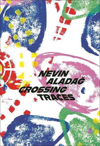 Crossing Traces: Nevin Aladağ