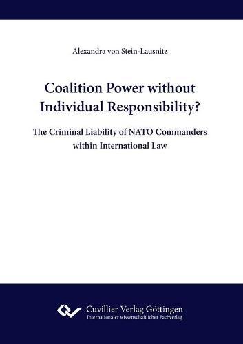 Coalition Power without Individual Responsibility? The Criminal Liability of NATO Commanders within International Law