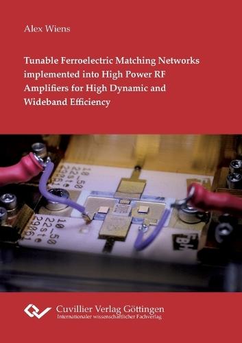 Tunable Ferroelectric Matching Networks implemented into High Power RF Amplifiers for High Dynamic and Wideband Efficiency