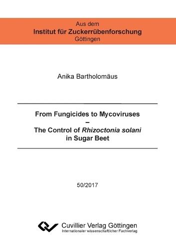 From Fungicides to Mycoviruses. The Control of Rhizoctonia solani in Sugar Beet