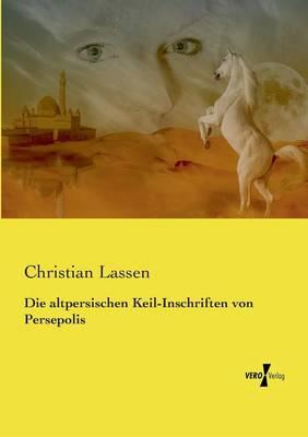 Die altpersischen Keil-Inschriften von Persepolis