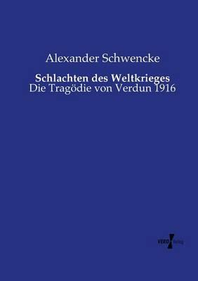Schlachten des Weltkrieges: Die Tragödie von Verdun 1916
