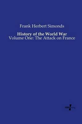 History of the World War: Volume One: The Attack on France