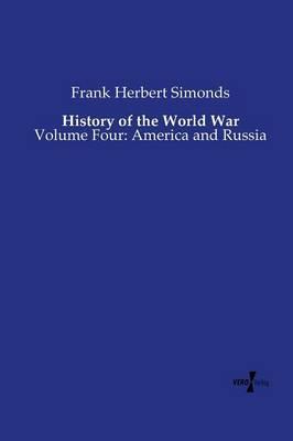 History of the World War: Volume Four: America and Russia