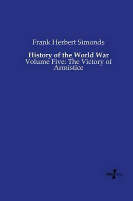 History of the World War: Volume Five: The Victory of Armistice