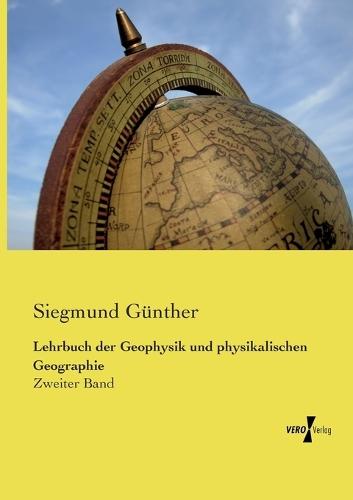 Lehrbuch der Geophysik und physikalischen Geographie: Zweiter Band