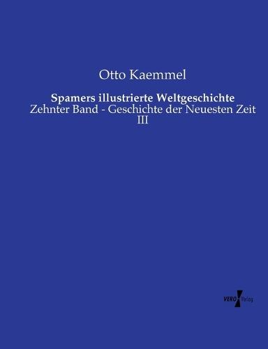 Spamers illustrierte Weltgeschichte: Zehnter Band - Geschichte der Neuesten Zeit III