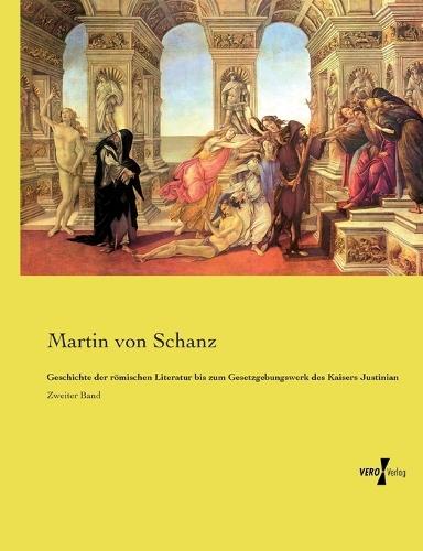 Geschichte der römischen Literatur bis zum Gesetzgebungswerk des Kaisers Justinian: Zweiter Band