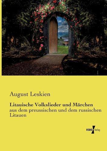 Litauische Volkslieder und Märchen: aus dem preussischen und dem russischen Litauen