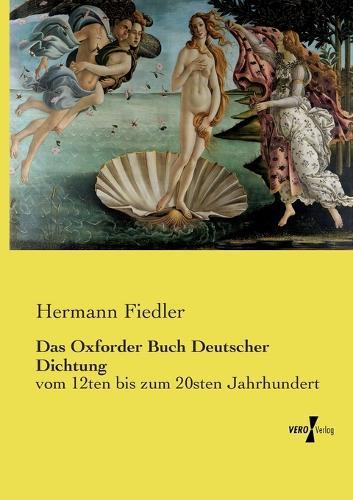 Das Oxforder Buch Deutscher Dichtung: vom 12ten bis zum 20sten Jahrhundert