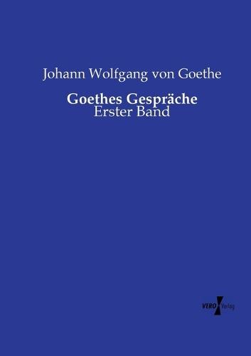 Goethes Gespräche: Erster Band