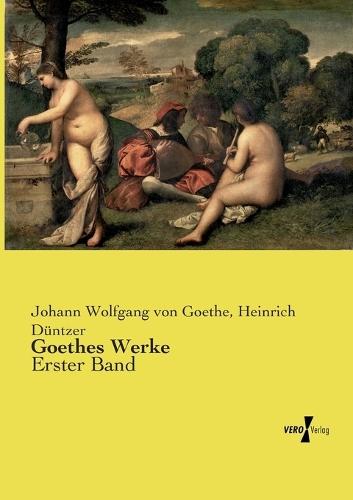 Goethes Werke: Erster Band