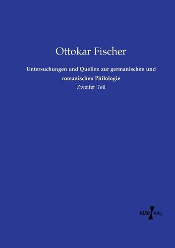 Untersuchungen und Quellen zur germanischen und romanischen Philologie: Zweiter Teil